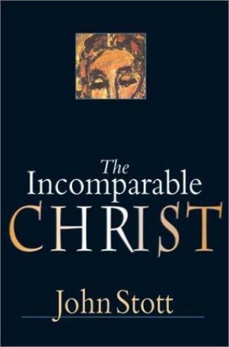 The Incomparable Christ by John R. W. Stott