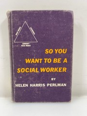 So You Want to Be a Social Worker by Perlman Ex-library 1962 HC