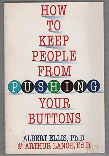 How to Keep People from Pushing Your Buttons by Albert Ellis