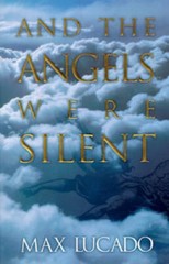 And the Angels Were Silent – Paperback By Lucado, Max – GOOD