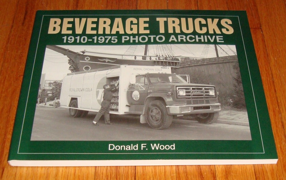 New Beverage Trucks 1910 – 1975 Photo Archive Book Donald Wood