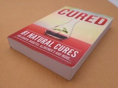 CURED 81 Natural Cures For Cancer, Diabetes, Alzheimer’s… More