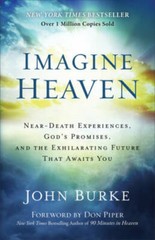 Imagine Heaven: Near-Death Experiences, God’s Promises, and the Exhilarat – GOOD