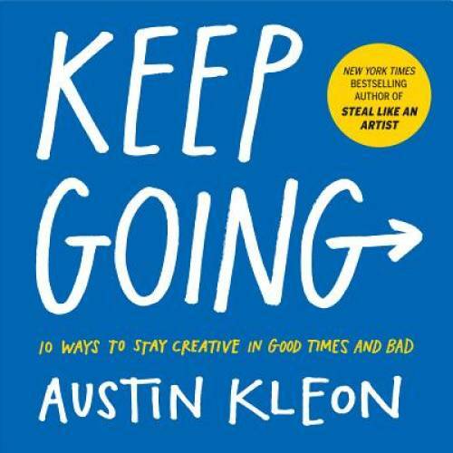 Keep Going: 10 Ways to Stay Creative in Good Times and Bad – Paperback – GOOD