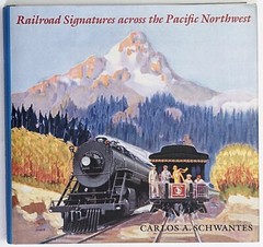 Signed! Railroad Signatures Across the Pacific Northwest Carlos A Schwantes HCDJ