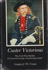Custer Victorious: Civil War Battles Of General George Armstrong Custer By Unwin