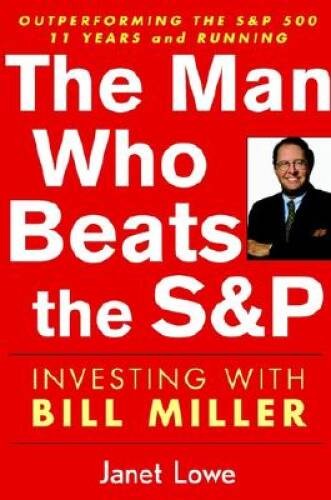 The Man Who Beats the S&P: Investing with Bill Miller – Hardcover – VERY GOOD