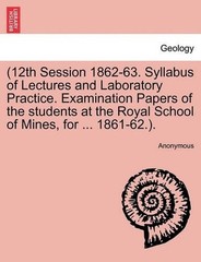 12th Session 1862-63. Syllabus of Lectures and Laboratory Practice. Examination