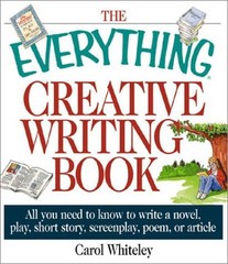 The Everything Creative Writing Book : All You Need to Know to Wr