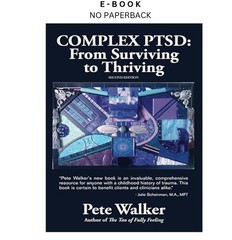 Complex PTSD: From Surviving to Thriving: A Guide an, Pete Walker 2013
