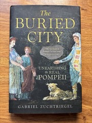 Buried City : Unearthing the Real Pompeii, Hardcover by Zuchtriegel, Gabriel;…
