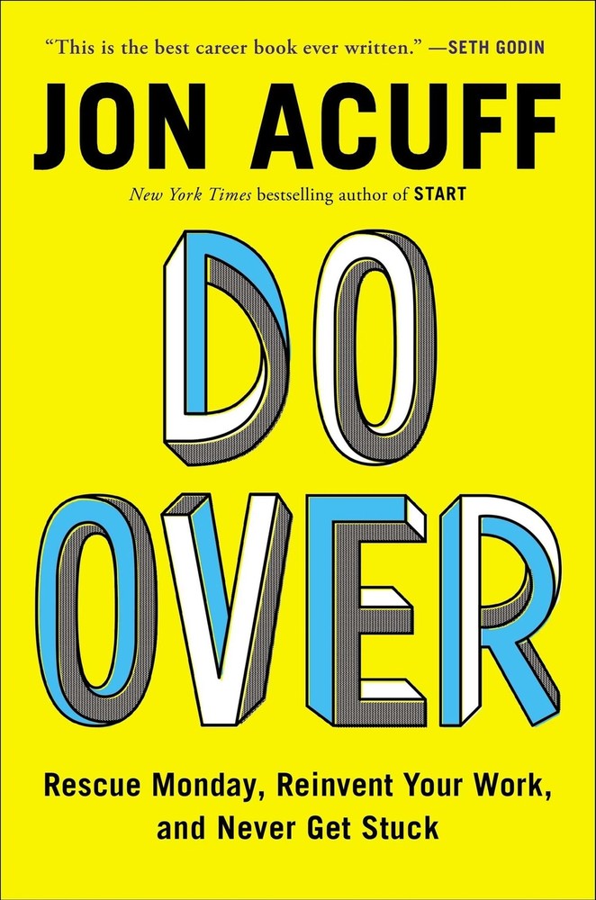 Do Over: Rescue Monday, Reinvent Your Work, and Never Get Stuck Acuff, Jon