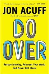 Do Over: Rescue Monday, Reinvent Your Work, and Never Get Stuck Acuff, Jon