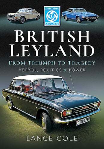British Leyland: From Triumph to Tragedy. Petrol, Politics and Power by Cole