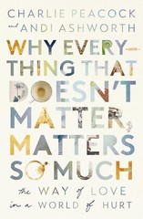 Why Everything That Doesn’t Matter, Matters So Much: The Way of Love in a World