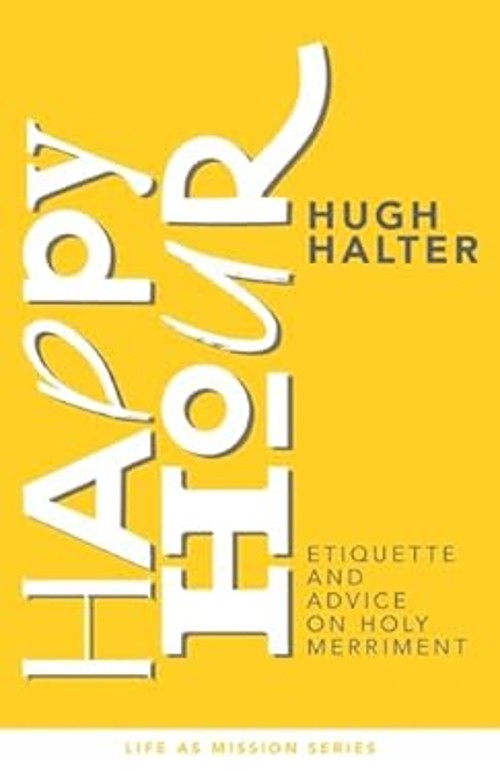 Happy Hour : Etiquette and Advice on Holy Merriment Paperback Hug
