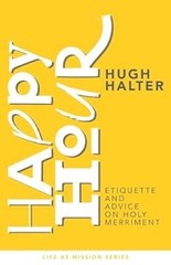 Happy Hour : Etiquette and Advice on Holy Merriment Paperback Hug