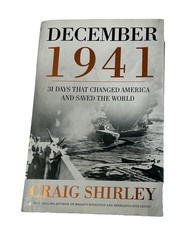 December 1941 – 31 Days That Changed America & Saved The World Craig Shirley
