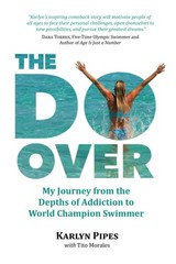 The Do-Over: My Journey from the Depths of Addiction to World Champion Swimm…