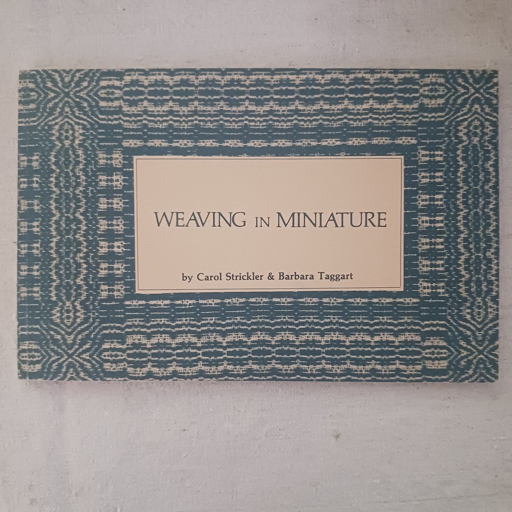 Vintage Rare Book Weaving in Miniature Carol Strickler & Barbara Taggart SC 1980