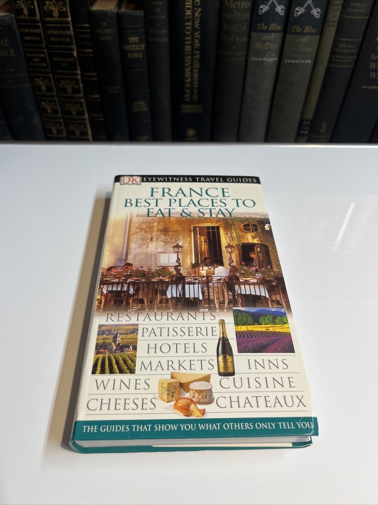 Eyewitness Travel Guide Ser.: France : Best Places to Stay and Eat by Dorling…