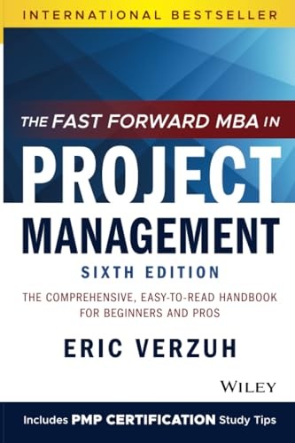 The Fast Forward MBA in Project Management: The Comprehensive, Easy-to-Read …