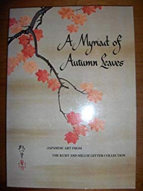 A Myriad of Autumn Leaves : Japanese Art from the Kurt and Millie