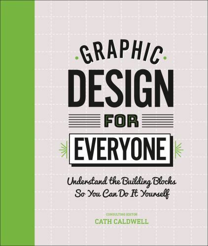 Graphic Design For Everyone:Understand the Building Blocks so You can Do-Excelen