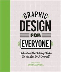 Graphic Design For Everyone:Understand the Building Blocks so You can Do-Excelen