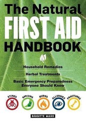 The Natural First Aid Handbook: Household Remedies, Herbal Treatments, and Basi