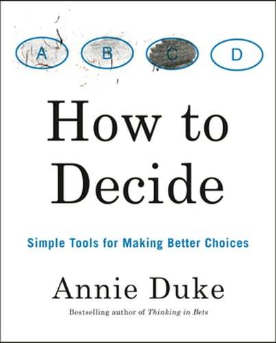 How to Decide: Simple Tools for Making Better Choices by Annie Duke: Used