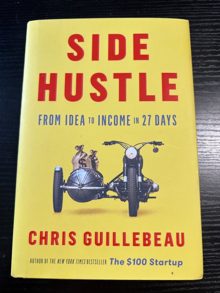 Side Hustle: From Idea to Income in 27 Days by Chris Guillebeau