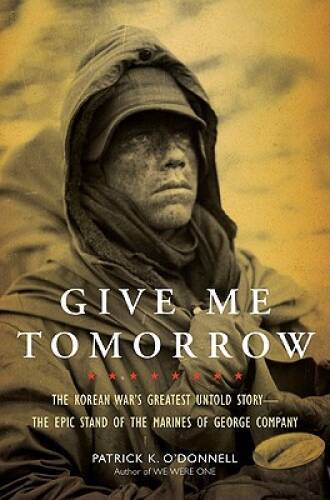 Give Me Tomorrow: The Korean War’s Greatest Untold Story–The Epic S – VERY GOOD