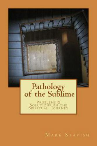 Pathology of the Sublime – Problems & Solutions on the Spiritual Journey (IH…