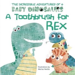 A Toothbrush for Rex (The Incredible Adventures of 4 Baby Dino) – GOOD