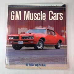 GM MUSCLE CARS By Bill Holder and Phil Kunz Full Color Examples Great Condition!