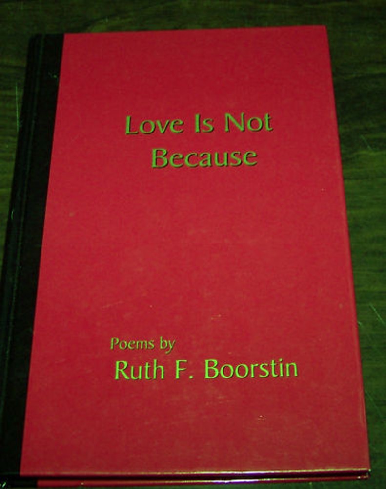LOVE IS NOT BECAUSE by Ruth F Boorstin SIGNED BY AUTHOR – HC – 1998 – EUC