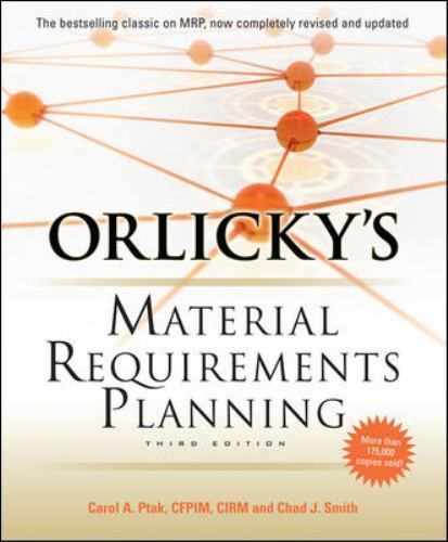 Orlicky’s Material Requirements Planning, Third Edition, Smith, Chad,Ptak, Carol