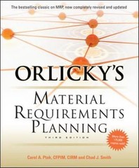 Orlicky’s Material Requirements Planning, Third Edition, Smith, Chad,Ptak, Carol