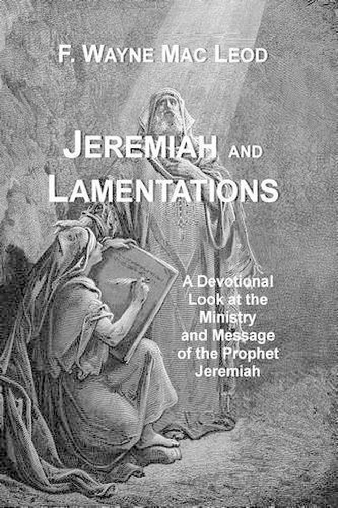 Jeremiah and Lamentations: A Devotional Look at the Ministry and Message of the