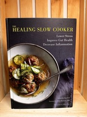 Healing Slow Cooker : Lower Stress * Improve Gut Health * Decrease Inflammation