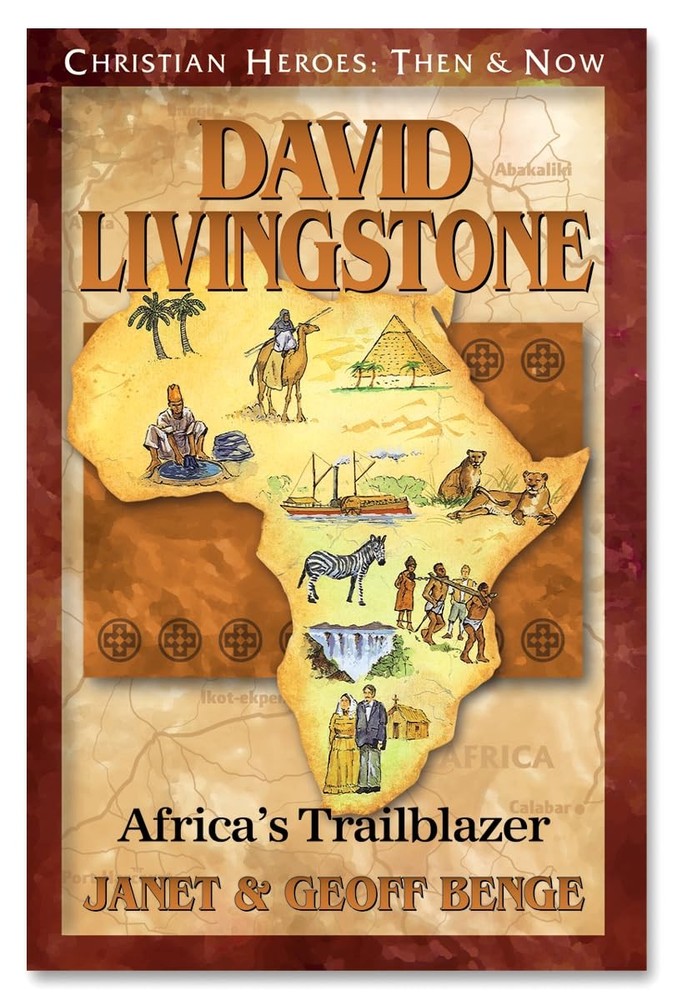 David Livingstone: Africa’s Trailblazer (Christian Heroes: Then and Now)