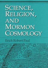 Science, Religion, and Mormon Cosmology [Hardcover, 1992] Erich Robert Paul