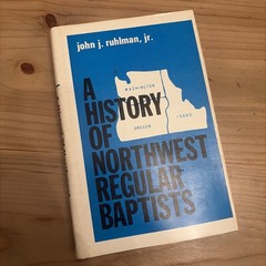 A HISTORY OF NORTHWEST REGULAR BAPTISTS The General Association of Regular