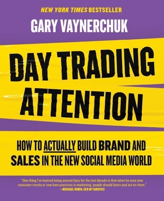 Day Trading Attention: How to Actually Build Brand and Sales in the New…