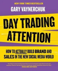 Day Trading Attention: How to Actually Build Brand and Sales in the New…