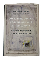 Conjurers, Cranks, Provincials, and Antediluvians by Jackson Lears HC Good Cond.
