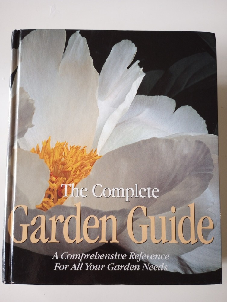 The Complete Garden Guide : A Comprehensive Reference for All Your Garden Needs