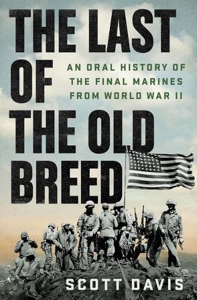 The Last of the Old Breed: An Oral History of the Final Marines from World War I