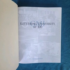 KETTERING UNIVERSITY AT 100 ; ISBN 978-0-9851585-4-5 ; HARDCOVER ; 322 PAGES